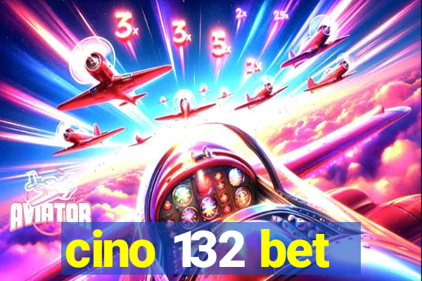 cino 132 bet